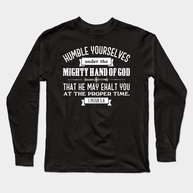 Humble Yourselves Under the Mighty Hand of God 1 Peter 5:6 Long Sleeve T-Shirt by Contentarama